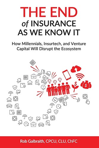 The End of Insurance As We Know It: How Millennials, Insurtech, and Venture Capital Will Disrupt the Ecosystem by Rob Galbraith book
