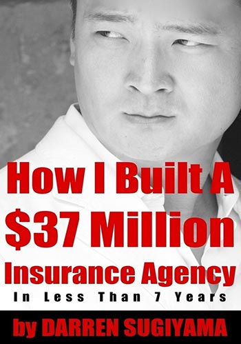How I Built A $37 Million Insurance Agency In Less Than 7 Years by Darren Sugiyama book